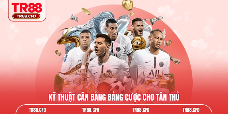 Kỹ thuật cân bằng bảng cược cho tân thủ