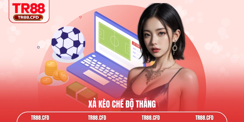 Xả kèo chế độ thắng 