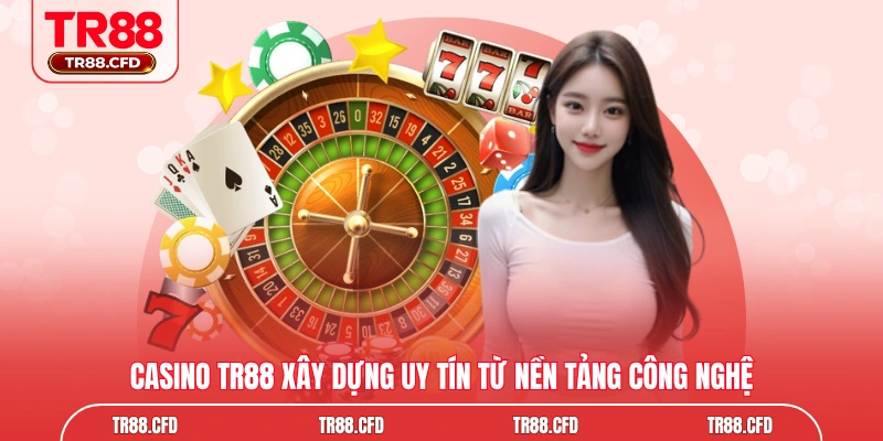 Casino TR88 xây dựng uy tín từ nền tảng công nghệ