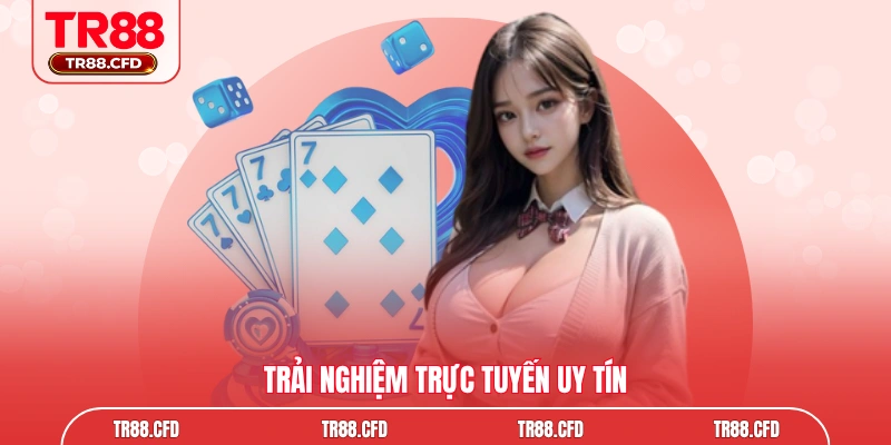 Trải nghiệm trực tuyến uy tín