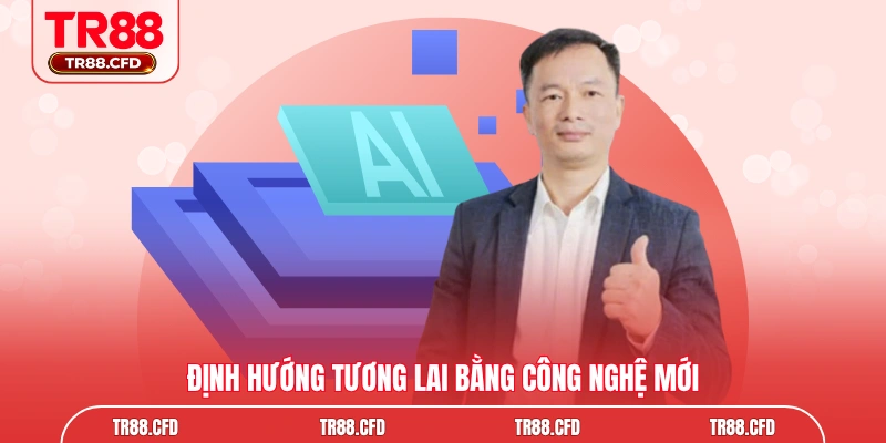 Định hướng tương lai bằng công nghệ mới