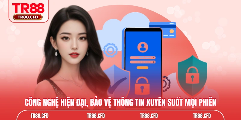 Công nghệ hiện đại, bảo vệ thông tin xuyên suốt mọi phiên