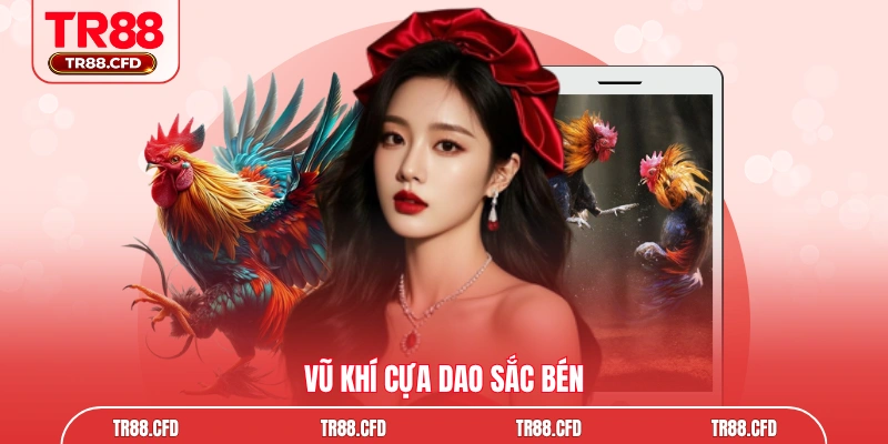 Vũ khí cựa dao sắc bén