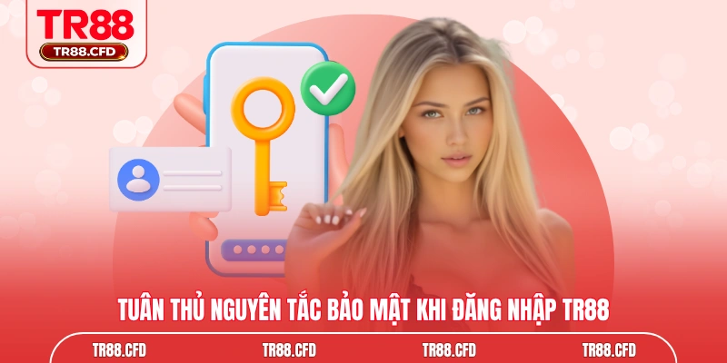 Tuân thủ nguyên tắc bảo mật khi đăng nhập TR88