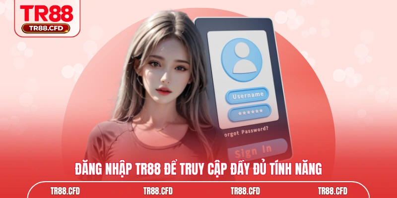 Đăng nhập TR88 để truy cập đầy đủ tính năng