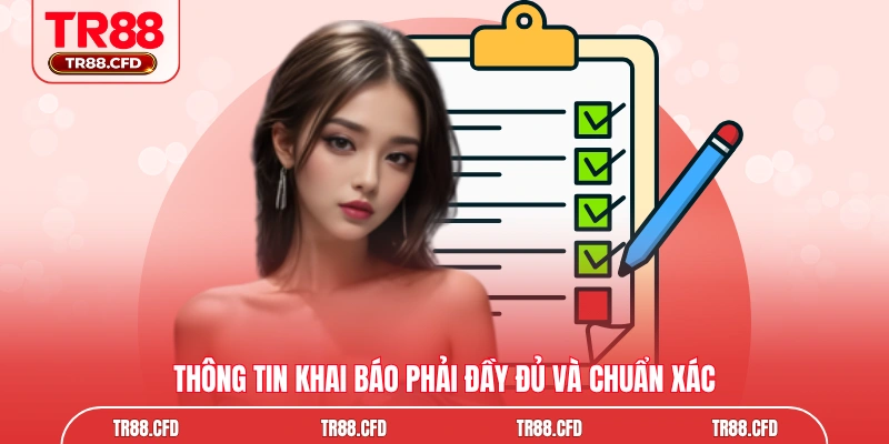 Thông tin khai báo phải đầy đủ và chuẩn xác