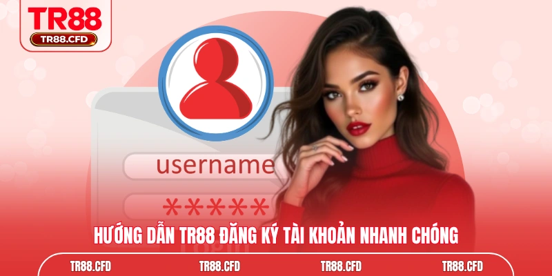Hướng dẫn TR88 đăng ký tài khoản nhanh chóng