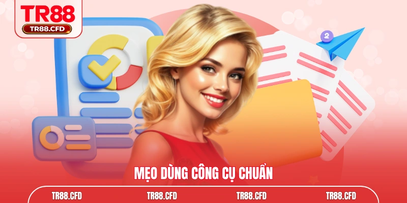 Mẹo dùng công cụ chuẩn