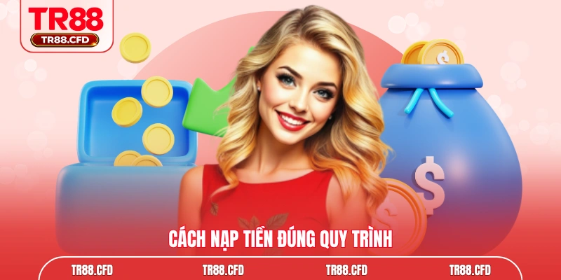 Cách nạp tiền đúng quy trình