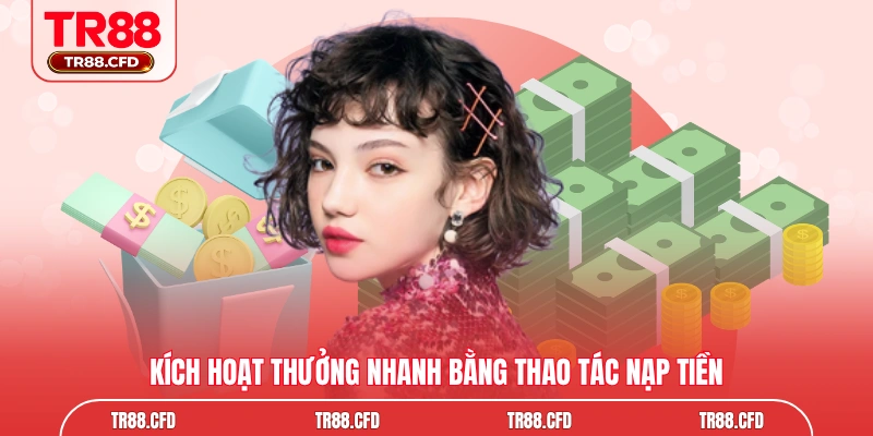 Kích hoạt thưởng nhanh bằng thao tác nạp tiền