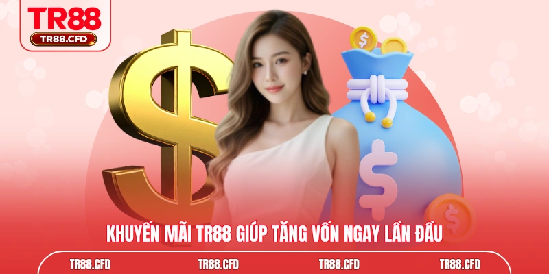 Khuyến mãi TR88 giúp tăng vốn ngay lần đầu