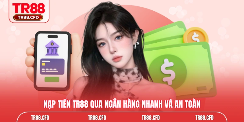 Nạp tiền TR88 qua ngân hàng nhanh và an toàn