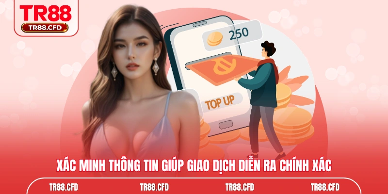 Xác minh thông tin giúp giao dịch diễn ra chính xác