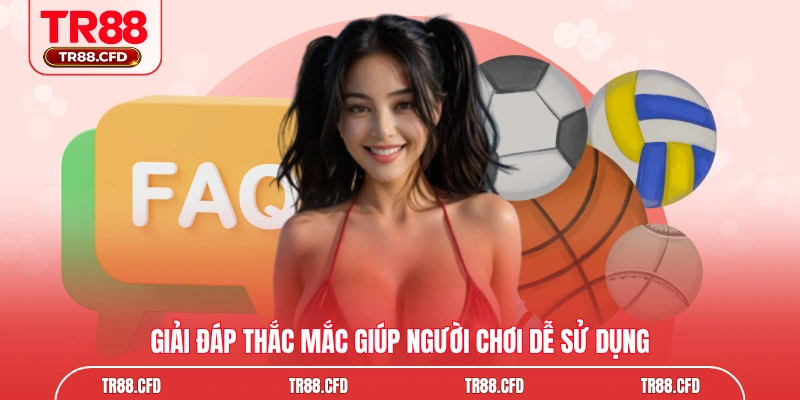 Giải đáp thắc mắc giúp người chơi dễ sử dụng