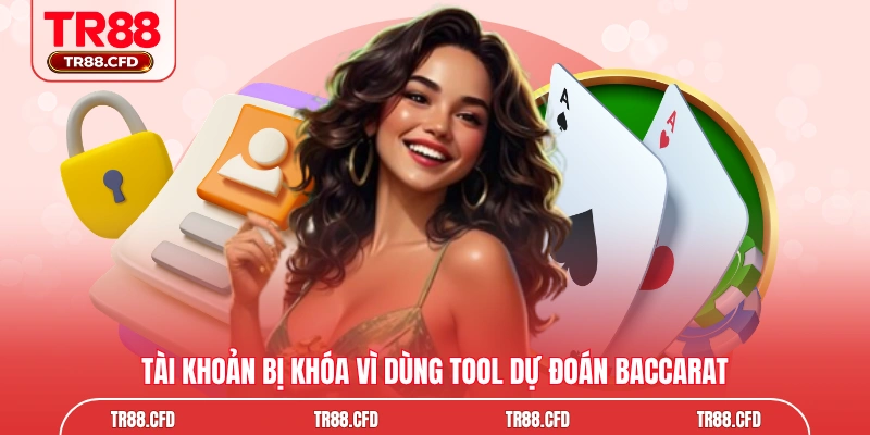 Tài khoản bị khóa vì dùng tool dự đoán Baccarat
