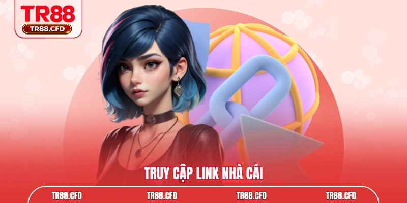 Truy cập link nhà cái