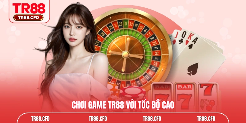 Chơi game TR88 với tốc độ cao