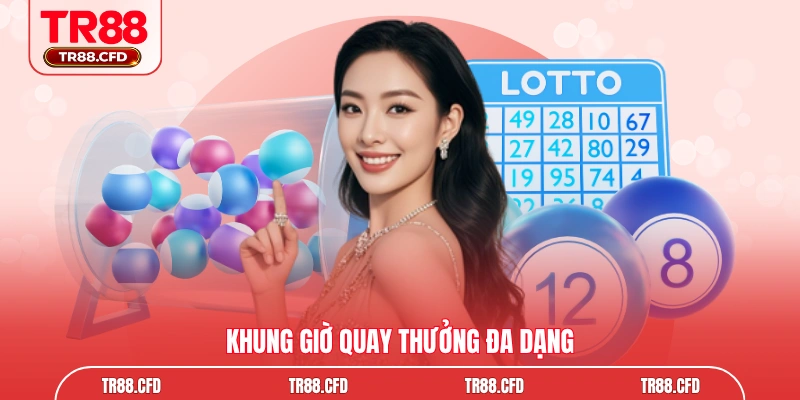 Khung giờ quay thưởng đa dạng