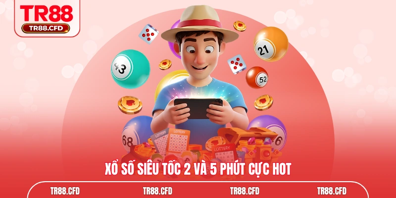 Xổ số siêu tốc 2 và 5 phút cực hot