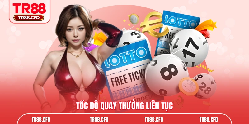 Tốc độ quay thưởng liên tục