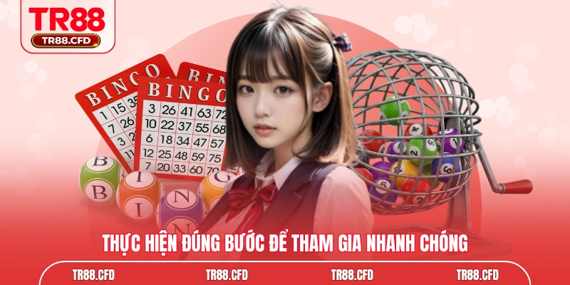 Thực hiện đúng bước để tham gia nhanh chóng