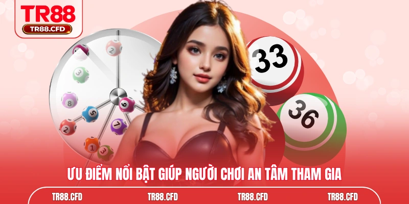 Ưu điểm nổi bật giúp người chơi an tâm tham gia